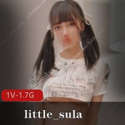 little_sula6月新作：贼棒身材+高科技脸胸，收藏必备！